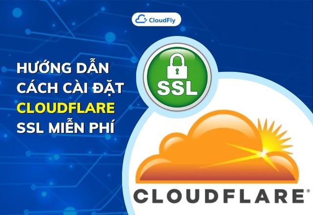 Hướng Dẫn Cách Cài Đặt CloudFlare SSL Miễn Phí